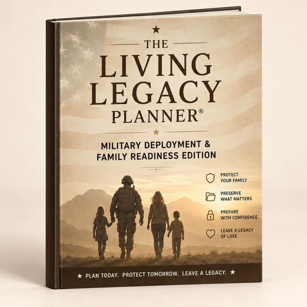 The Living Legacy Planner: Military Deployment and Family Readiness Edition
